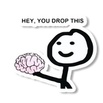 U Dropped Ur Brain Sticker