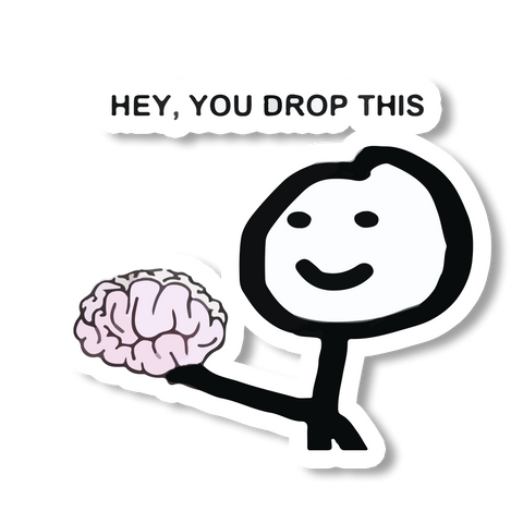 U Dropped Ur Brain Sticker